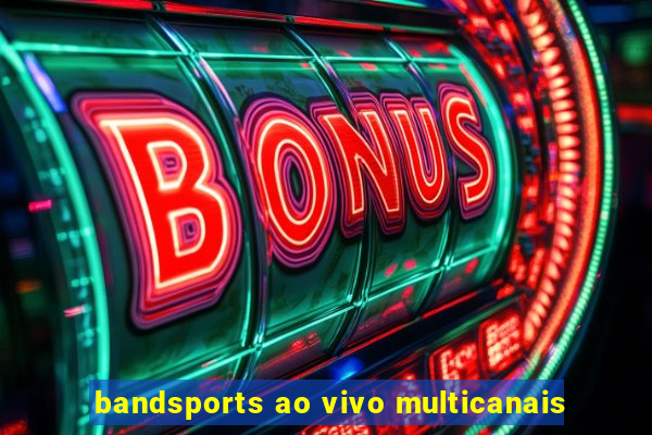 bandsports ao vivo multicanais